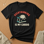 Overthinking Is My Cardio Tee