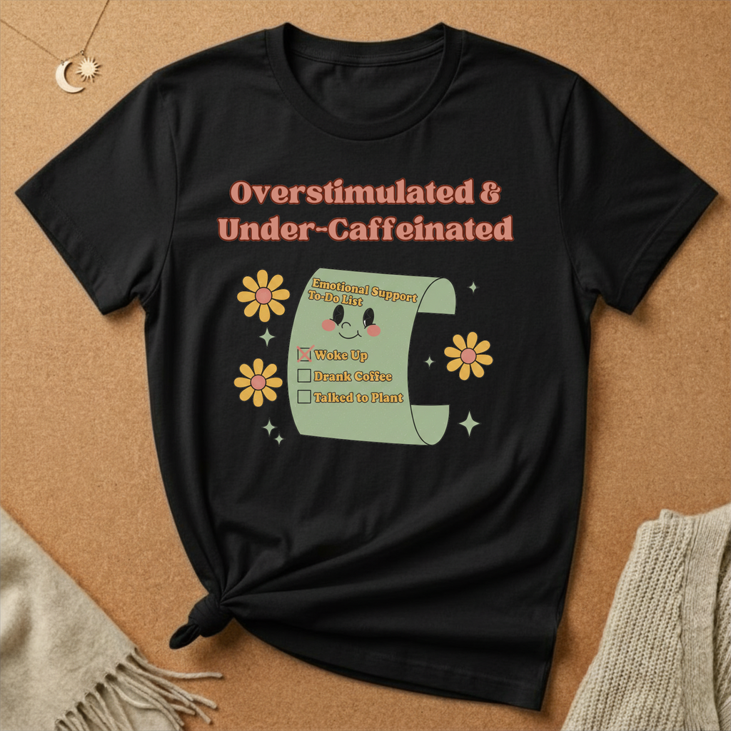 Overstimulated and Under-Caffeinated Checklist Tee