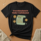Overstimulated and Under-Caffeinated Checklist Tee