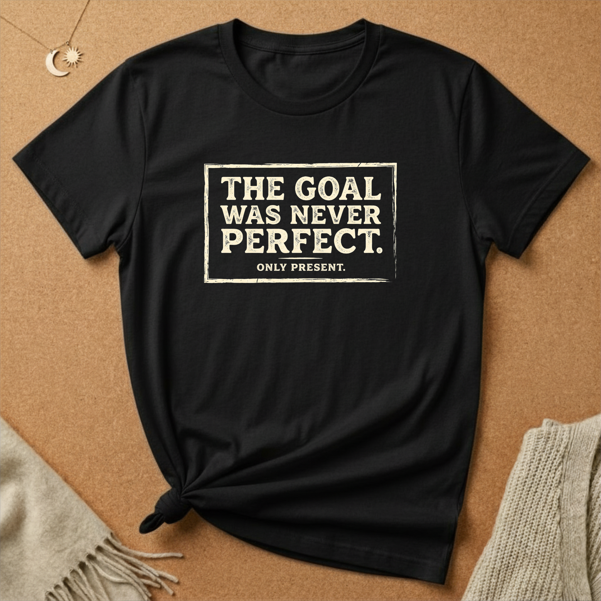 Never Perfect, Only Present Tee