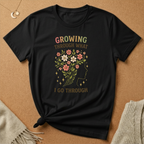 Growing Through What I Go Through Tee