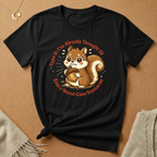 Type 6: I've Already Thought Of Every Worst-Case Scenario Squirrel Tee