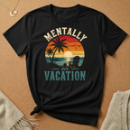 Mentally On Vacation Tee