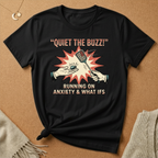 Quiet the Buzz! Running On Anxiety and What Ifs Tee