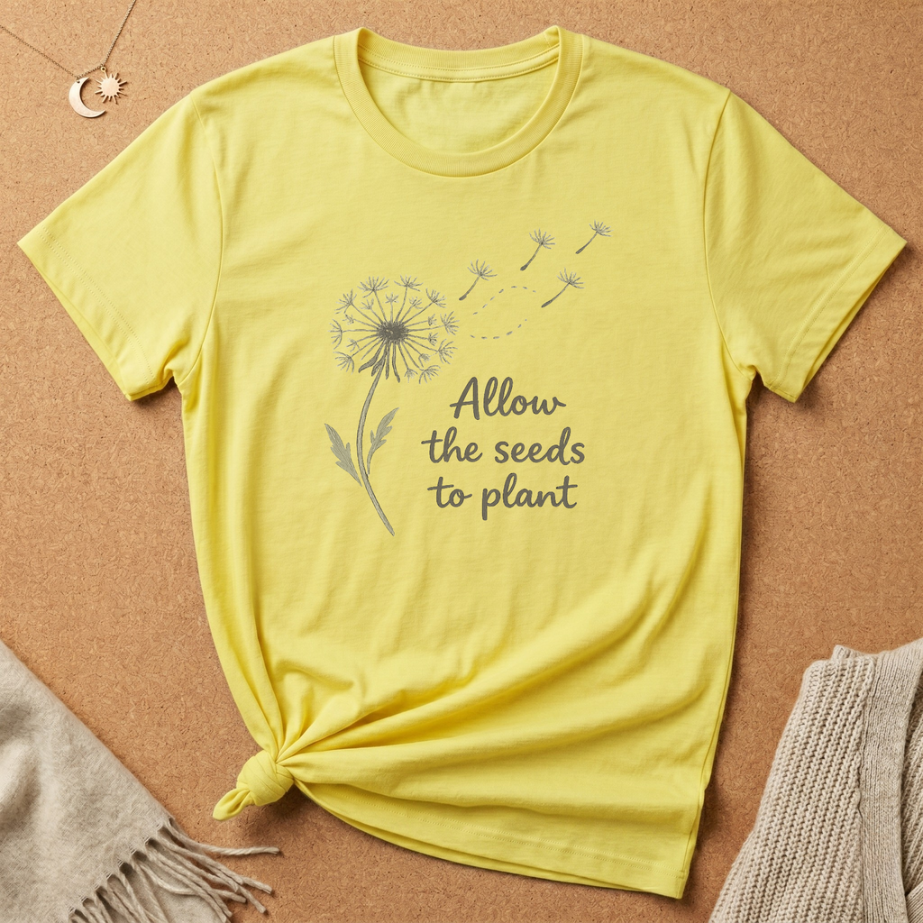 Dandelion Allow the Seeds to Plant Tee
