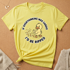 If Overthinking Was Cardio I'd Be Ripped Duck Tee