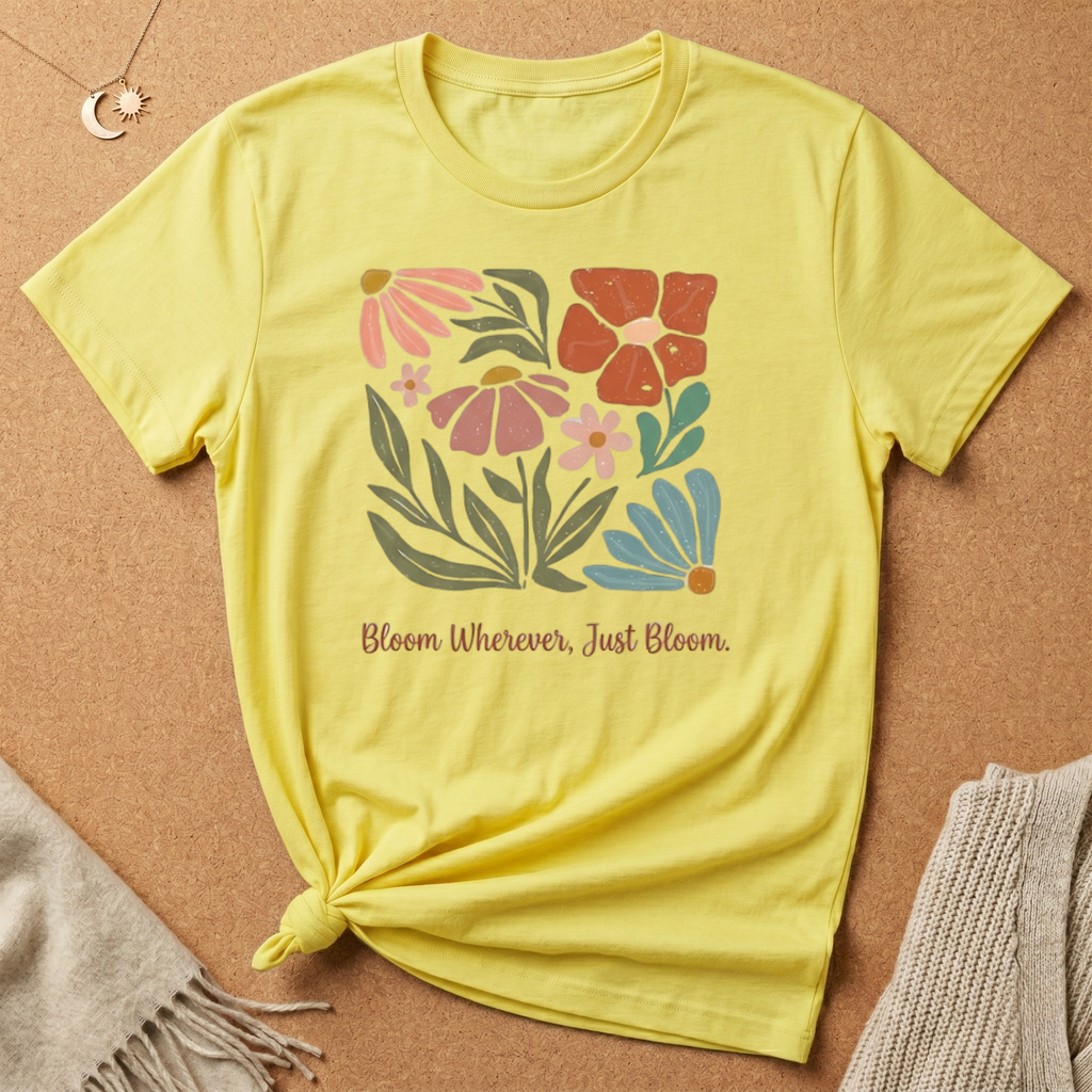 Bloom Wherever, Just Bloom Tee