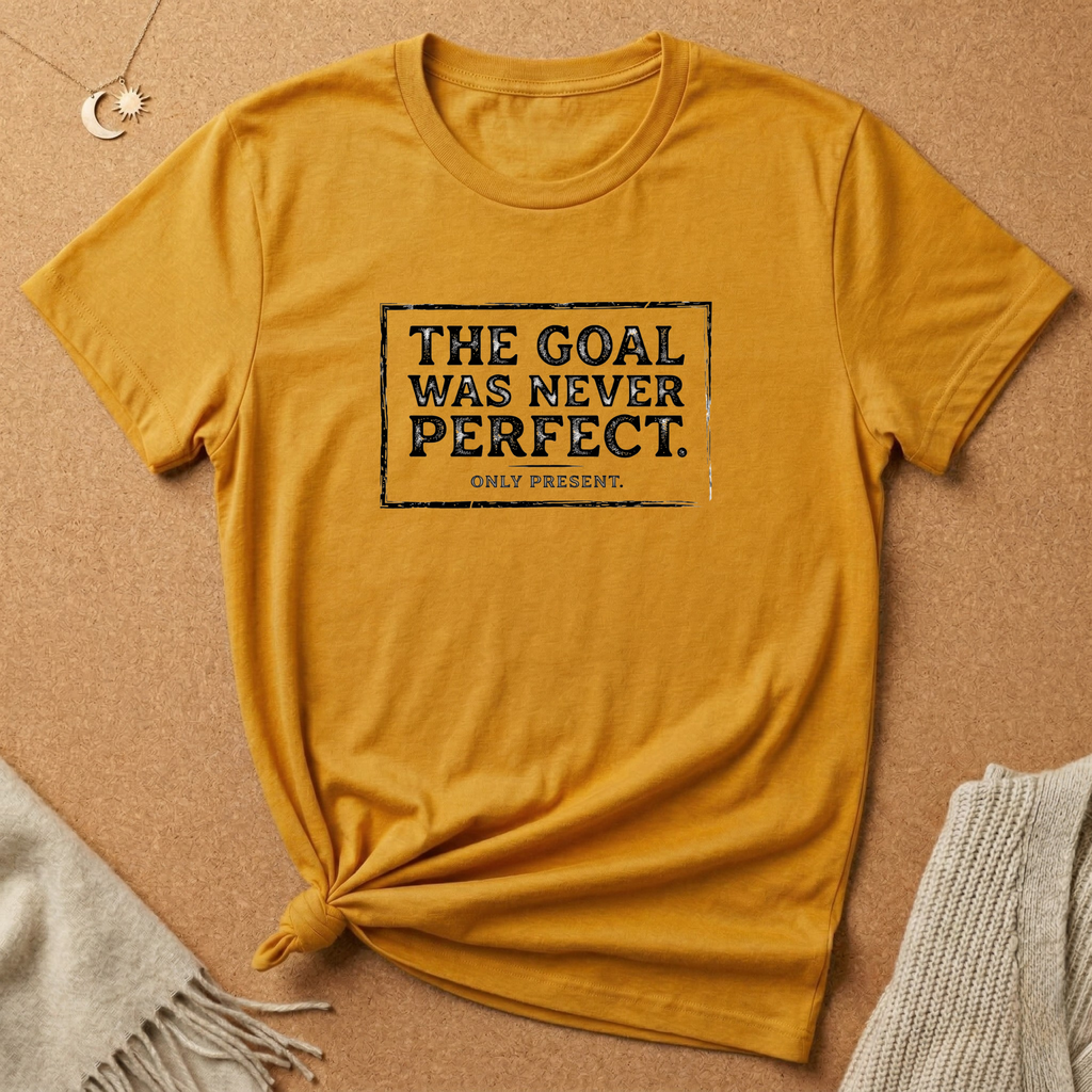 Never Perfect, Only Present Tee