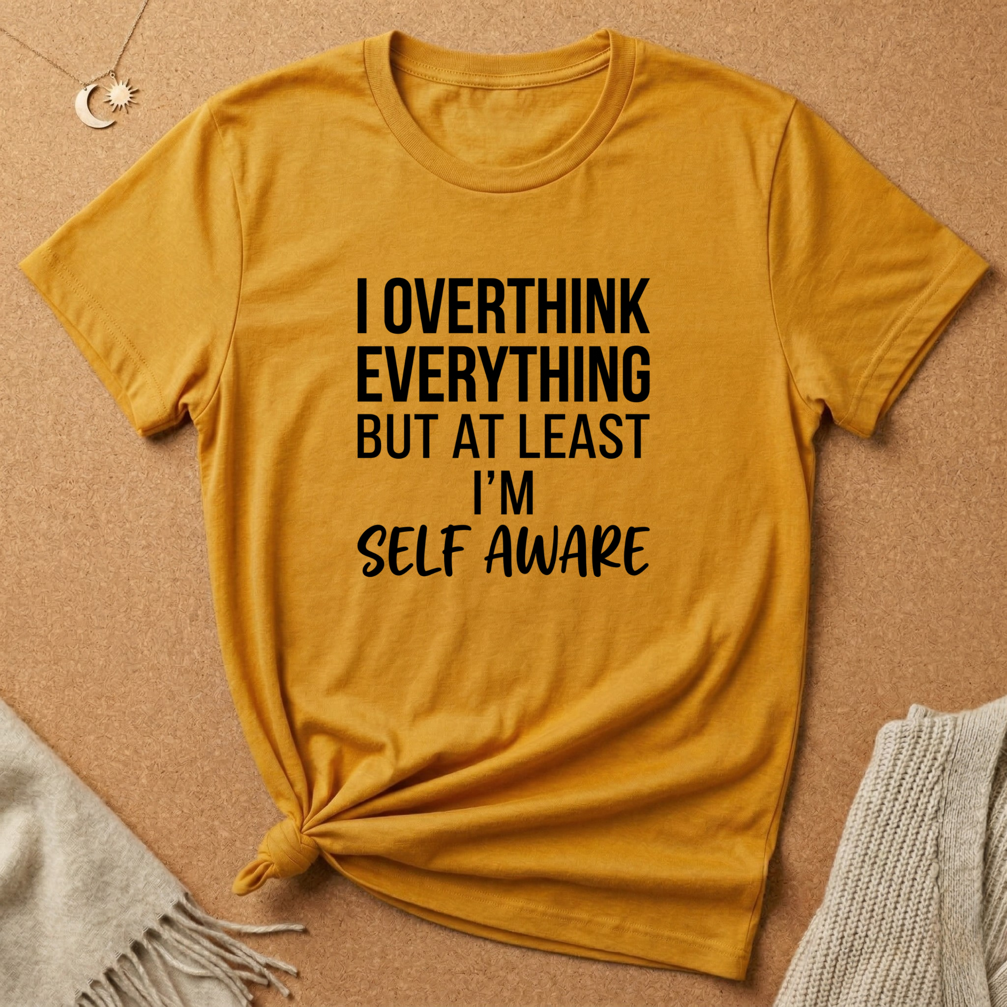 I Overthink Everything But at Least I'm Self Aware Tee