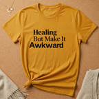 Healing But Make It Awkward Tee