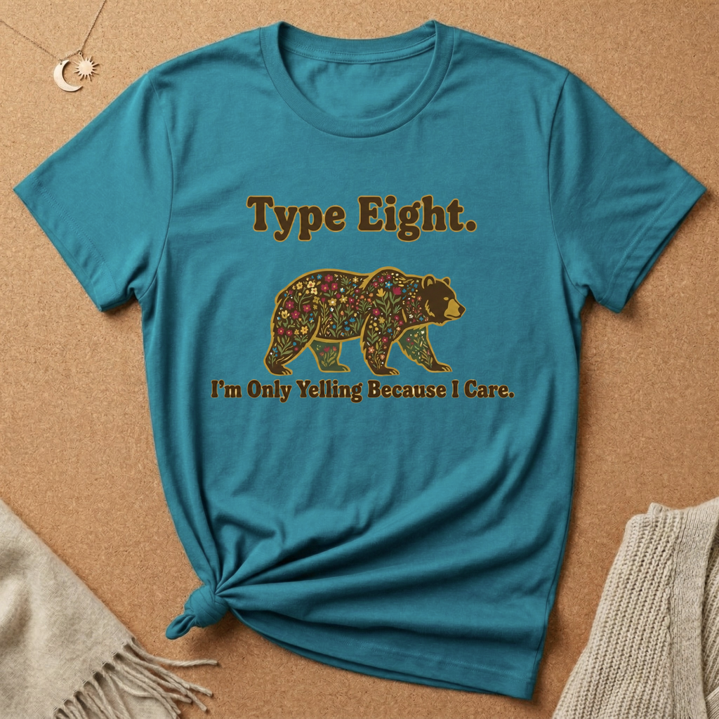 Type Eight. I'm Only Yelling Because I Care Tee