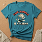 Overthinking Is My Cardio Tee