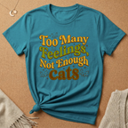 Too Many Feelings, Not Enough Cats Tee
