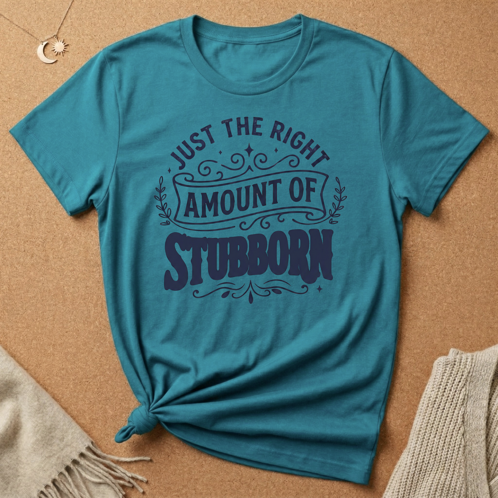Right Amount of Stubborn Tee