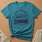 Right Amount of Stubborn Tee