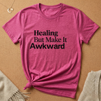 Healing But Make It Awkward Tee