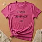 Accepting Good Enough Today Tee
