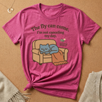 The fly can come. I'm not canceling my day. Cat with Anxiety fly Tee