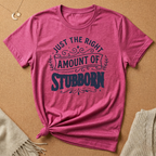 Right Amount of Stubborn Tee