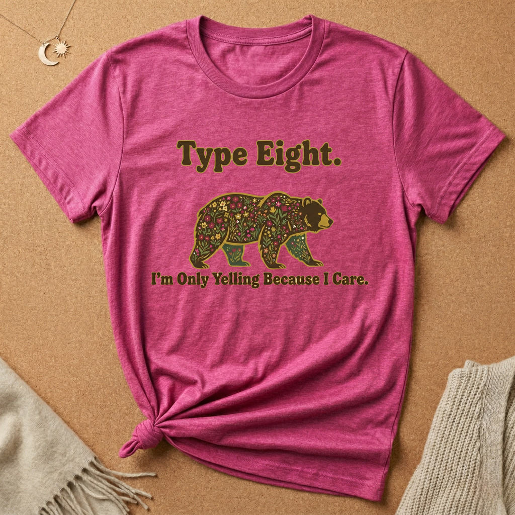 Type Eight. I'm Only Yelling Because I Care Tee