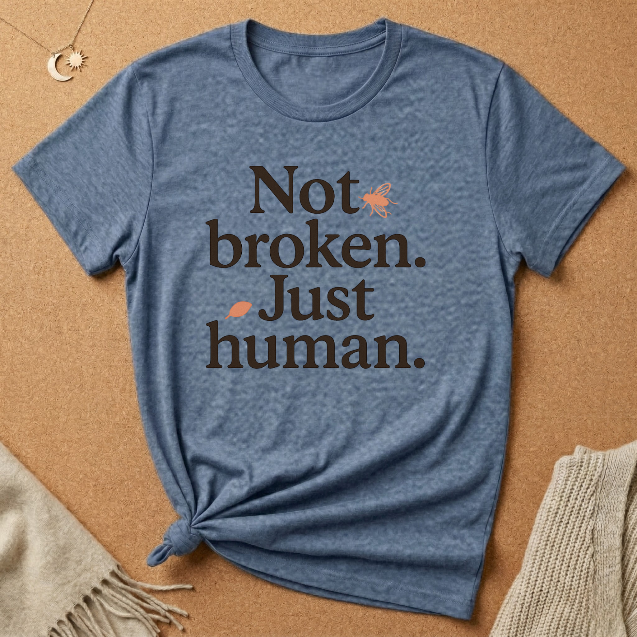 Not Broken. Just Human. (with Fly) Tee