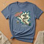 Quiet The Buzz! Tee