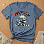 Overthinking Is My Cardio Tee