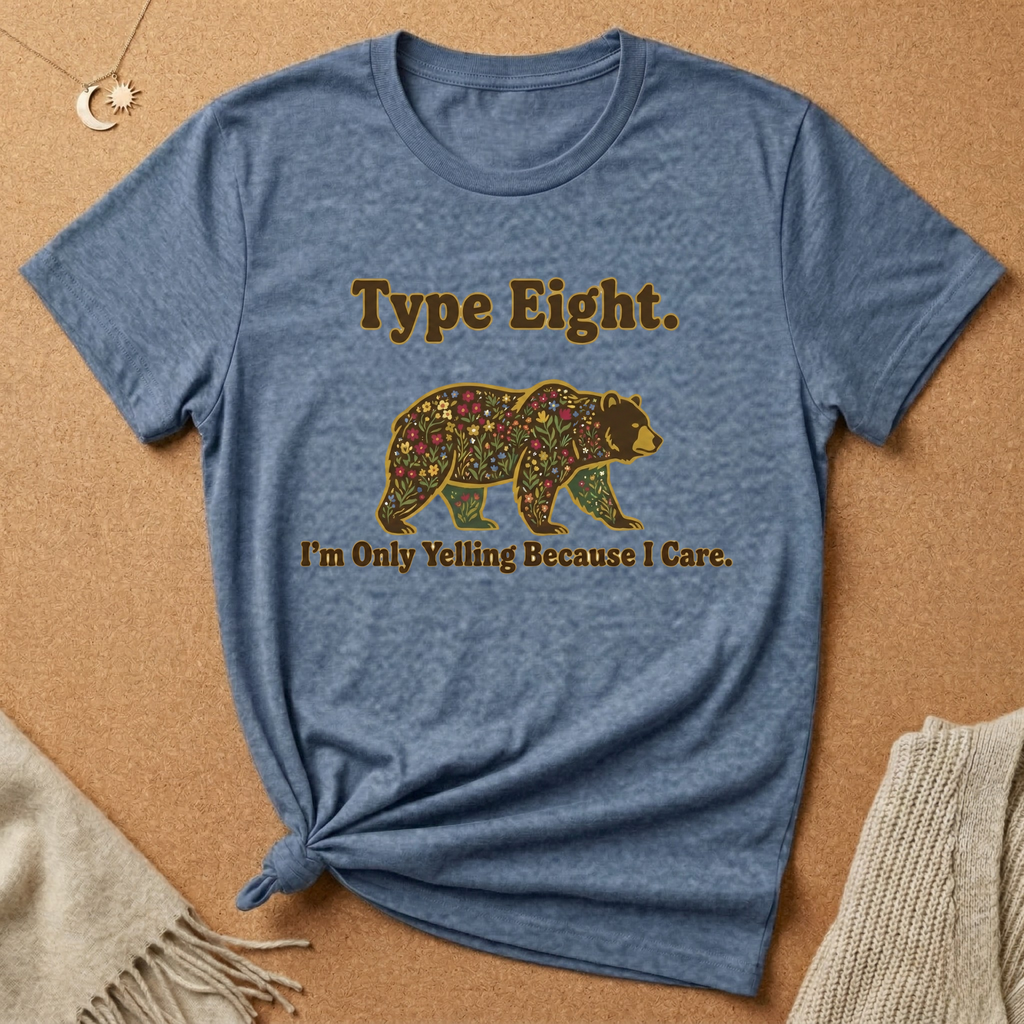 Type Eight. I'm Only Yelling Because I Care Tee