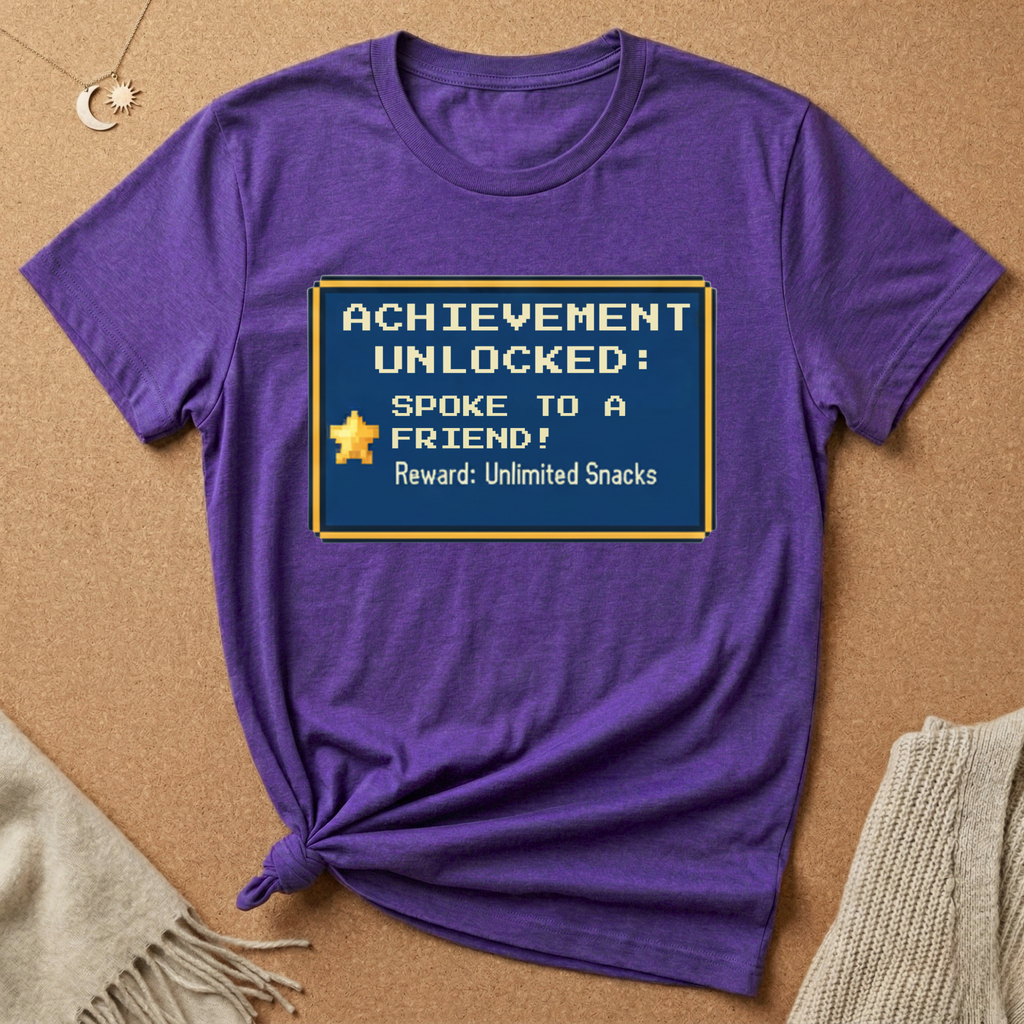 Achievement Unlocked: Spoke to a Friend. Reward: Unlimited Snacks! Tee