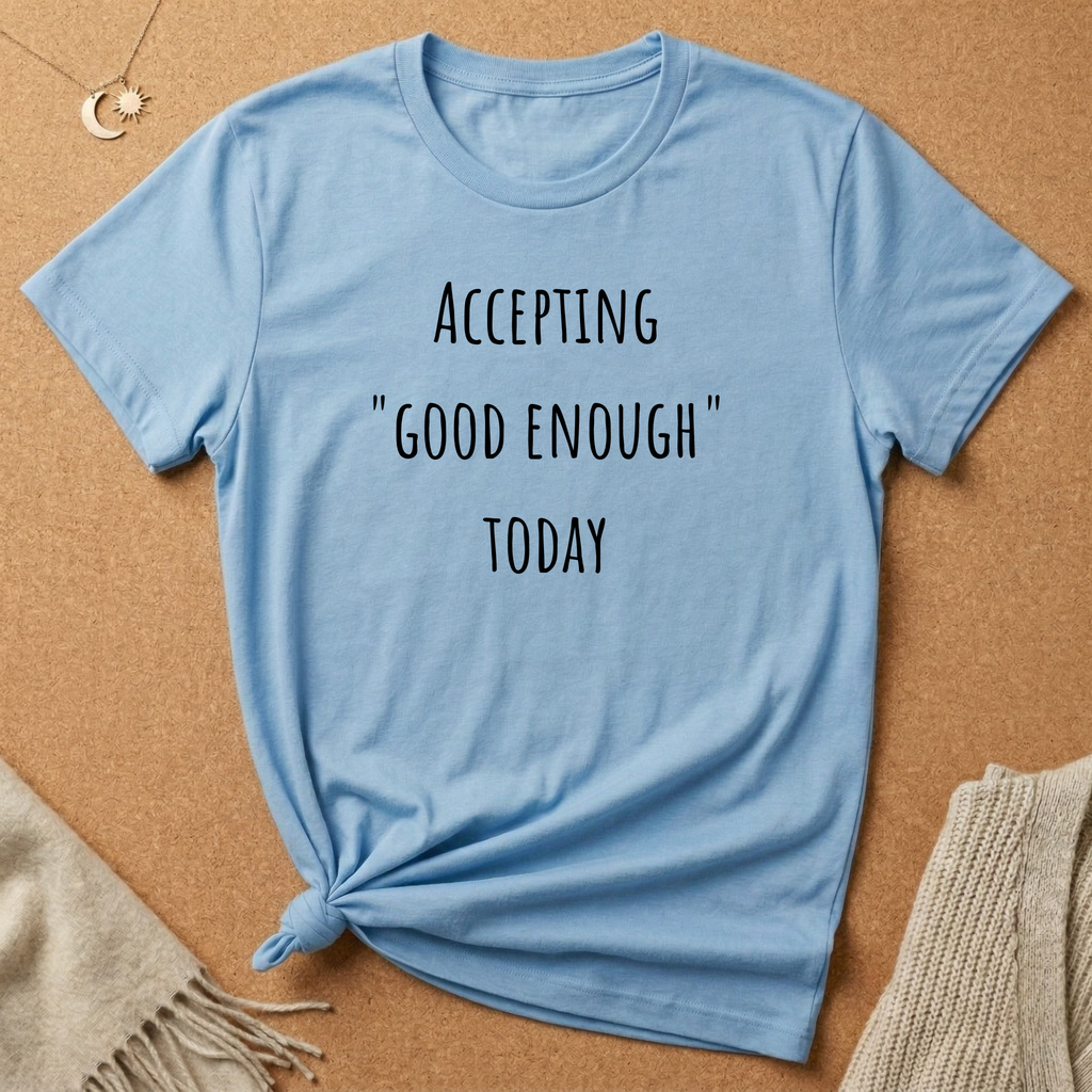 Accepting Good Enough Today Tee