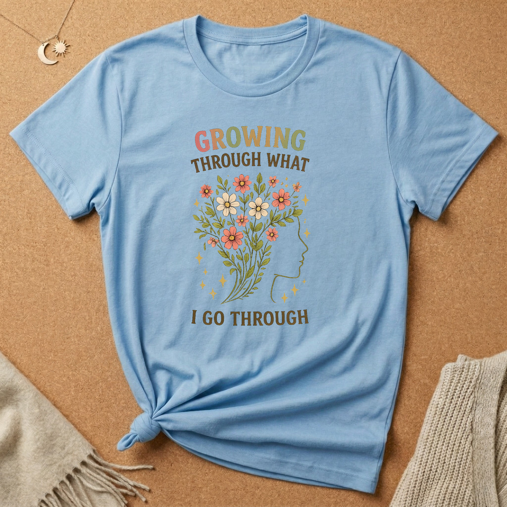 Growing Through What I Go Through Tee
