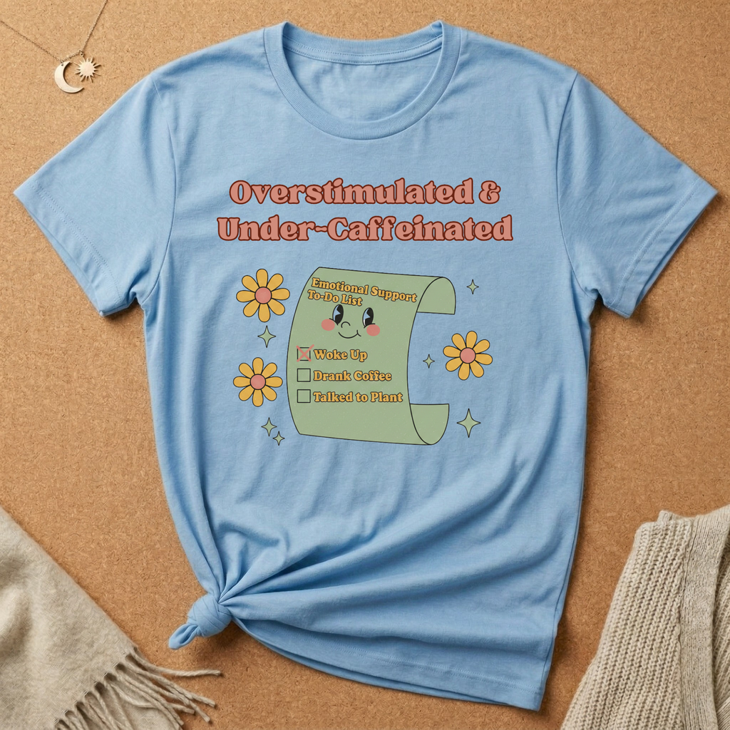 Overstimulated and Under-Caffeinated Checklist Tee