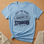 Right Amount of Stubborn Tee