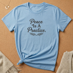 Peace Is a Practice Tee