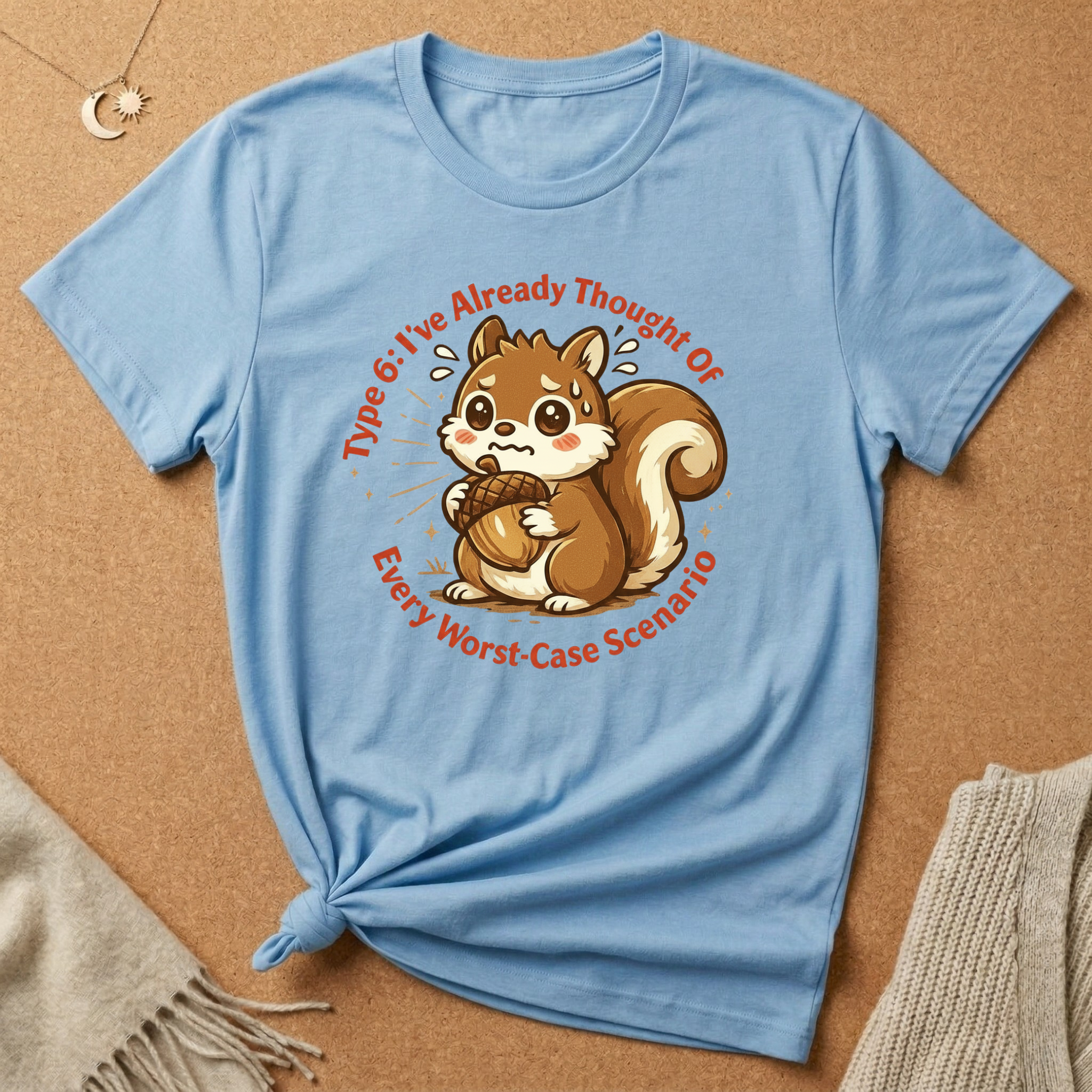 Type 6: I've Already Thought Of Every Worst-Case Scenario Squirrel Tee