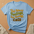 Too Many Feelings, Not Enough Cats Tee