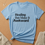 Healing But Make It Awkward Tee