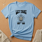 Let That Sh** Go Fly Tee