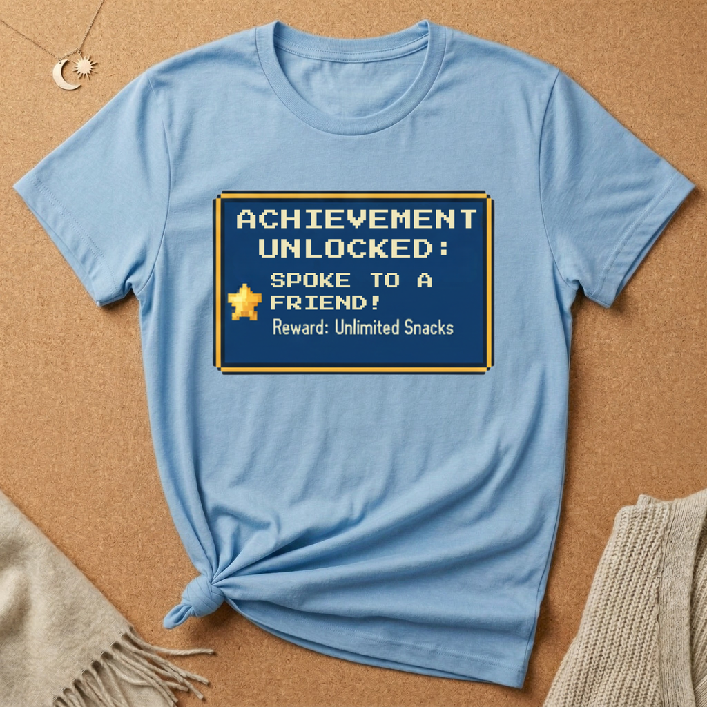 Achievement Unlocked: Spoke to a Friend. Reward: Unlimited Snacks! Tee