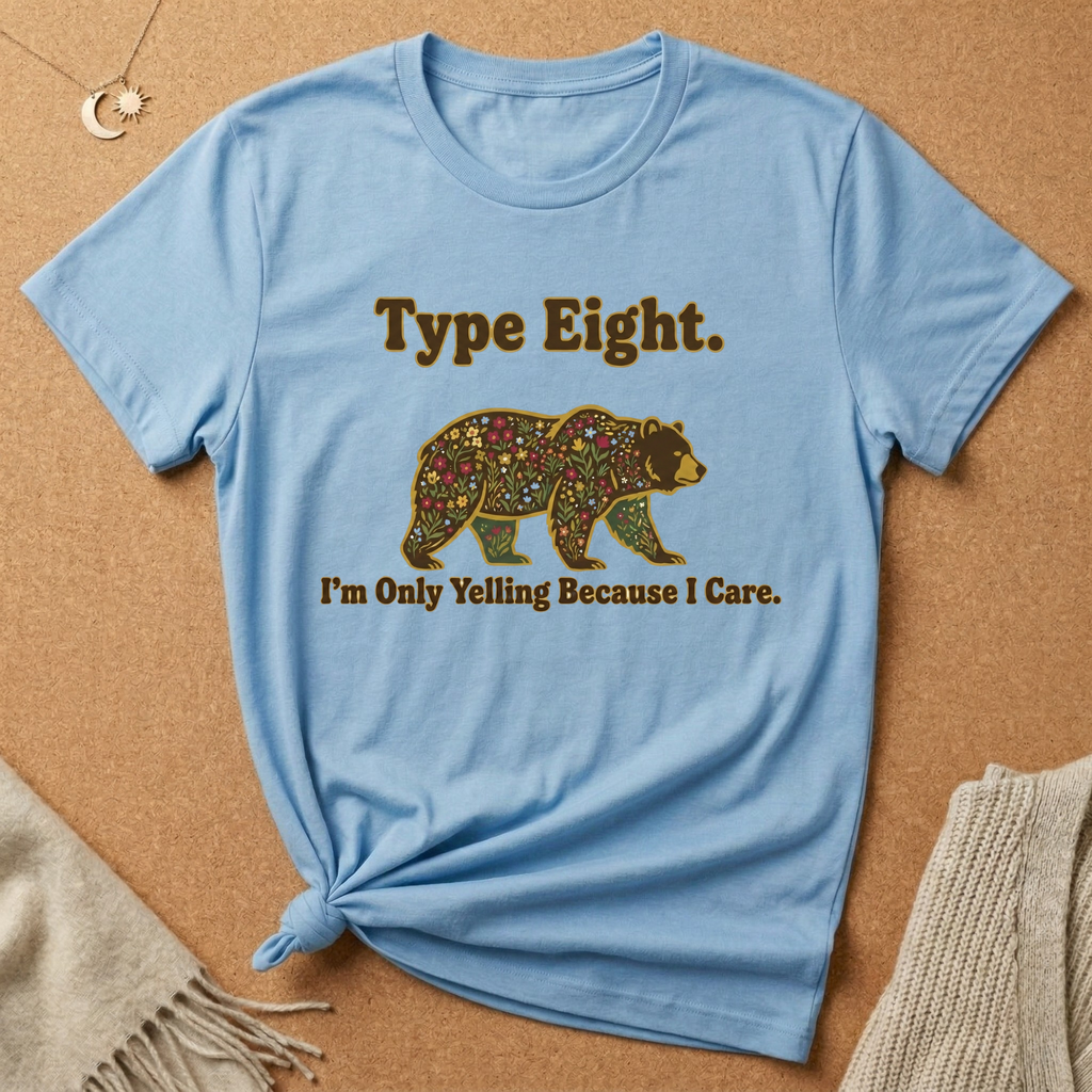 Type Eight. I'm Only Yelling Because I Care Tee