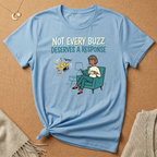 Not Every Buzz Deserves a Response Tee