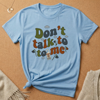 Don't Talk to Me Tee