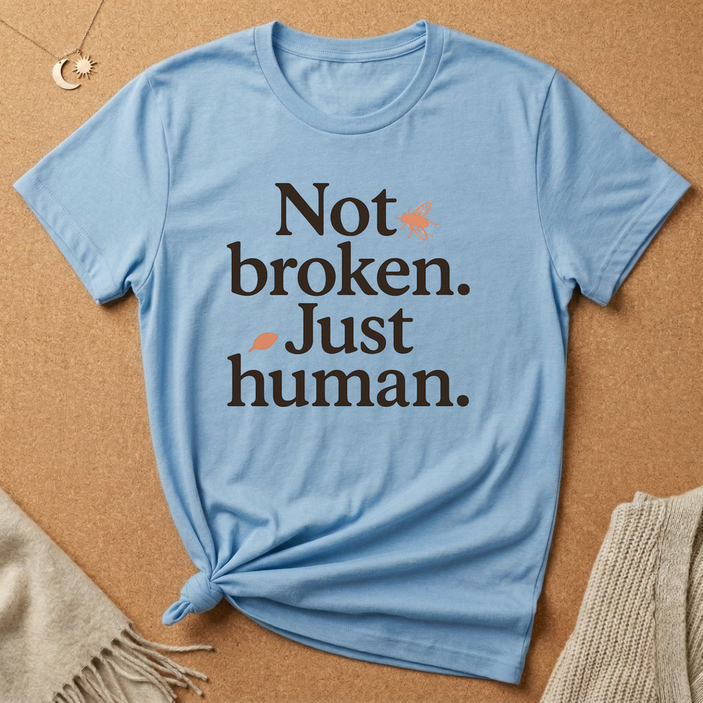 Not Broken. Just Human. (with Fly) Tee