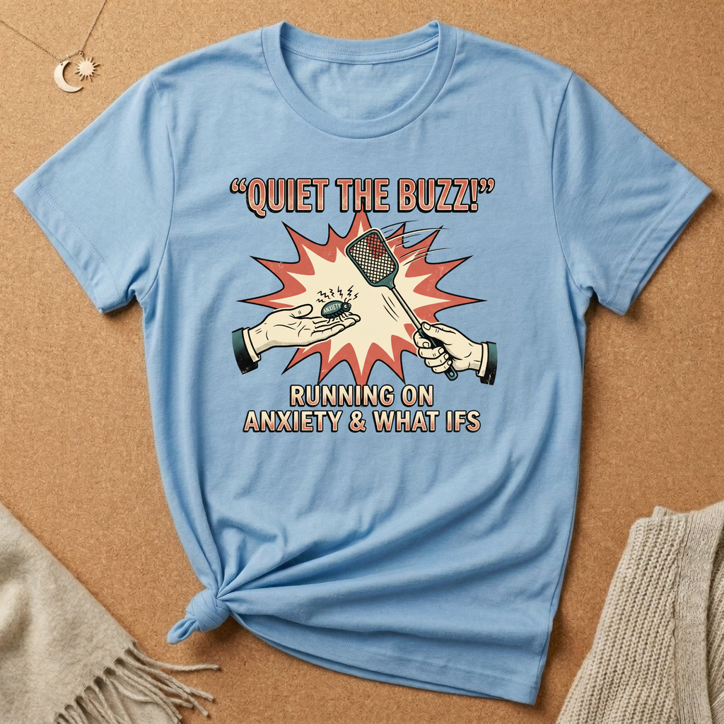 Quiet the Buzz! Running On Anxiety and What Ifs Tee