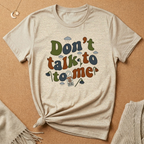 Don't Talk to Me Tee
