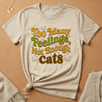Too Many Feelings, Not Enough Cats Tee