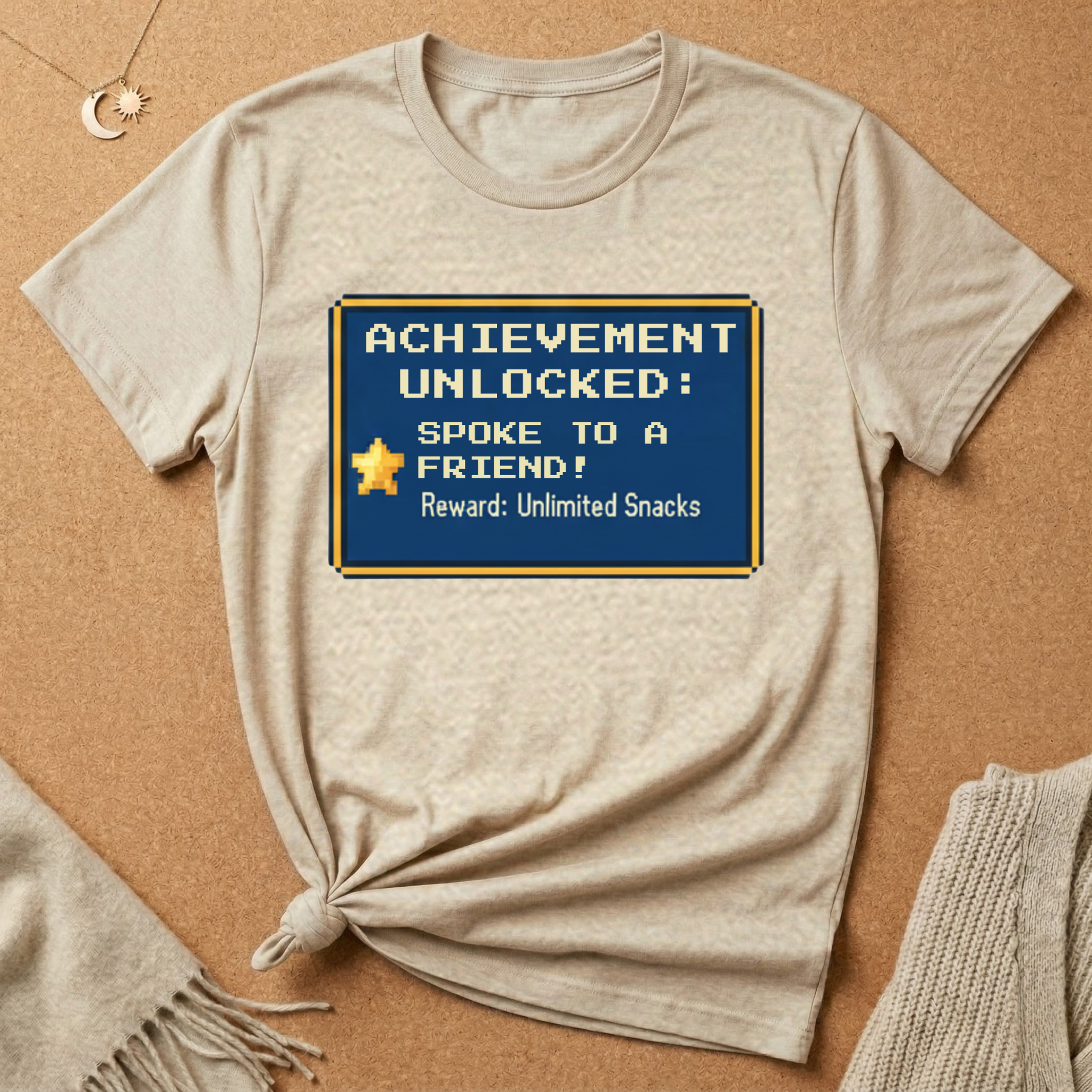 Achievement Unlocked: Spoke to a Friend. Reward: Unlimited Snacks! Tee