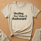 Healing But Make It Awkward Tee