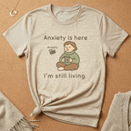 Anxiety is here I'm still living Tee