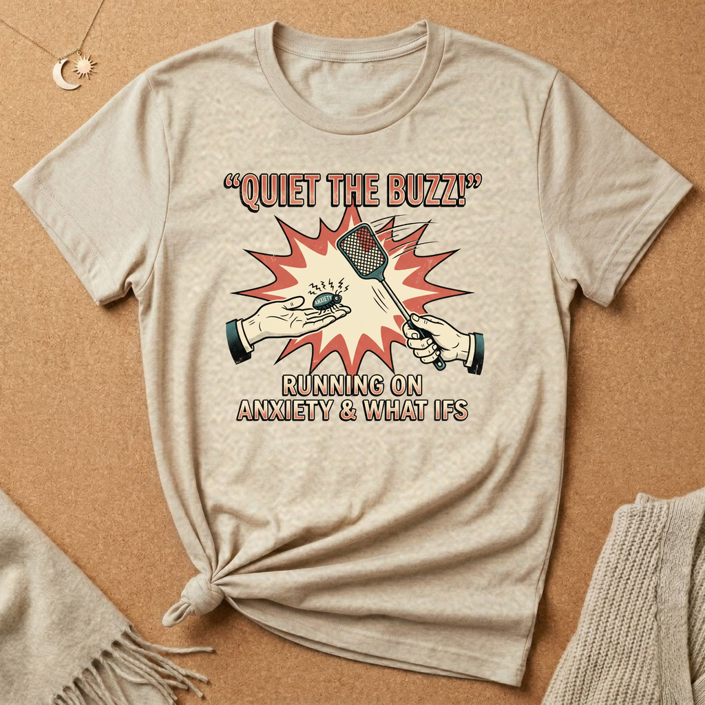 Quiet the Buzz! Running On Anxiety and What Ifs Tee